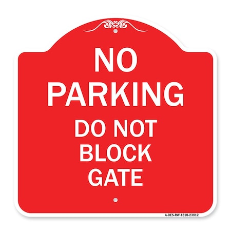 Signmission Designer Series No Parking Do Not Block Gate, Red & White Aluminum Sign, 18" x 18", RW-1818-23812 A-DES-RW-1818-23812